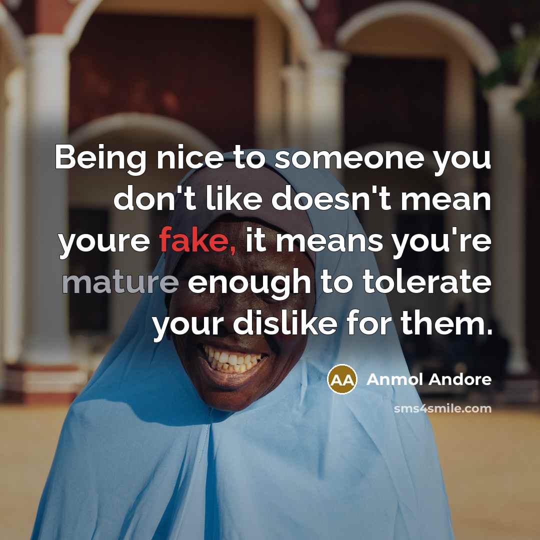 “Being nice to someone you don't like doesn't mean youre…” quote by Anmol Andore