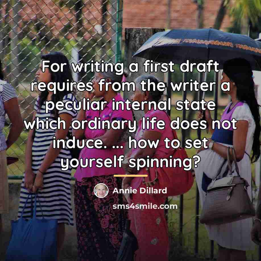 “For writing a first draft requires from the writer a…” quote by Annie Dillard