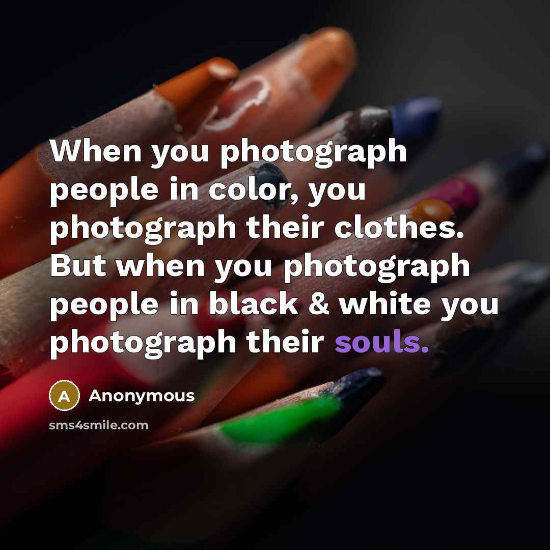 “When you photograph people in color, you photograph their clothes.…” quote by Anonymous