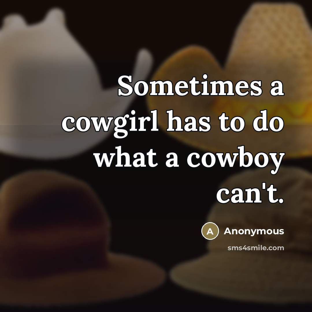 “Sometimes a cowgirl has to do what a cowboy can't.…” quote by Anonymous