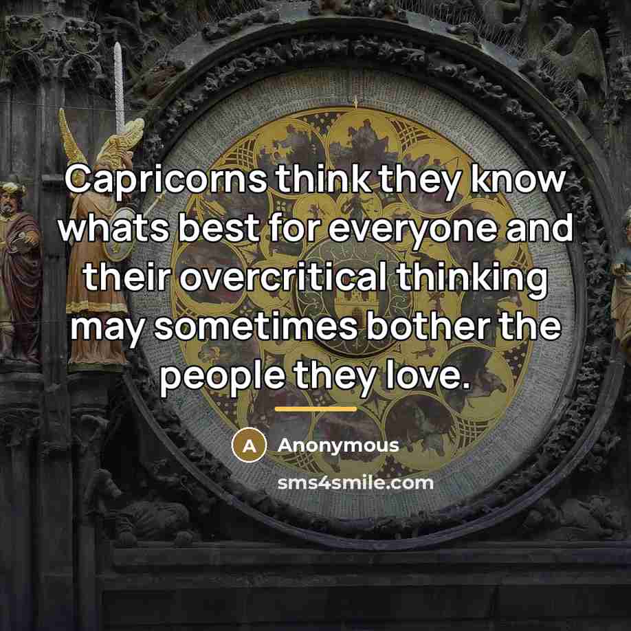 “Capricorns think they know whats best for everyone and their…” quote by Anonymous