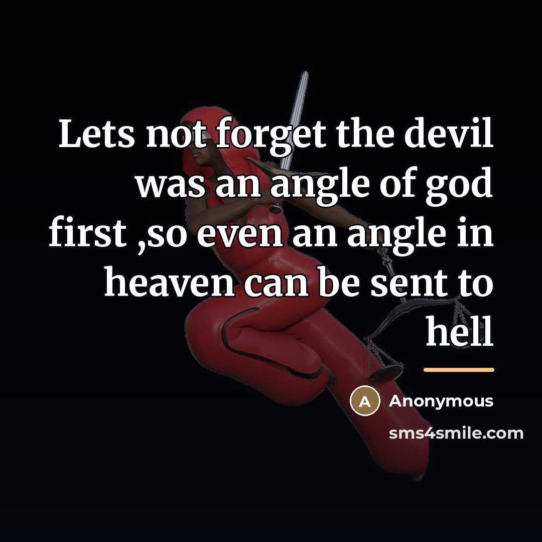 “Lets not forget the devil was an angle of god…” quote by Anonymous
