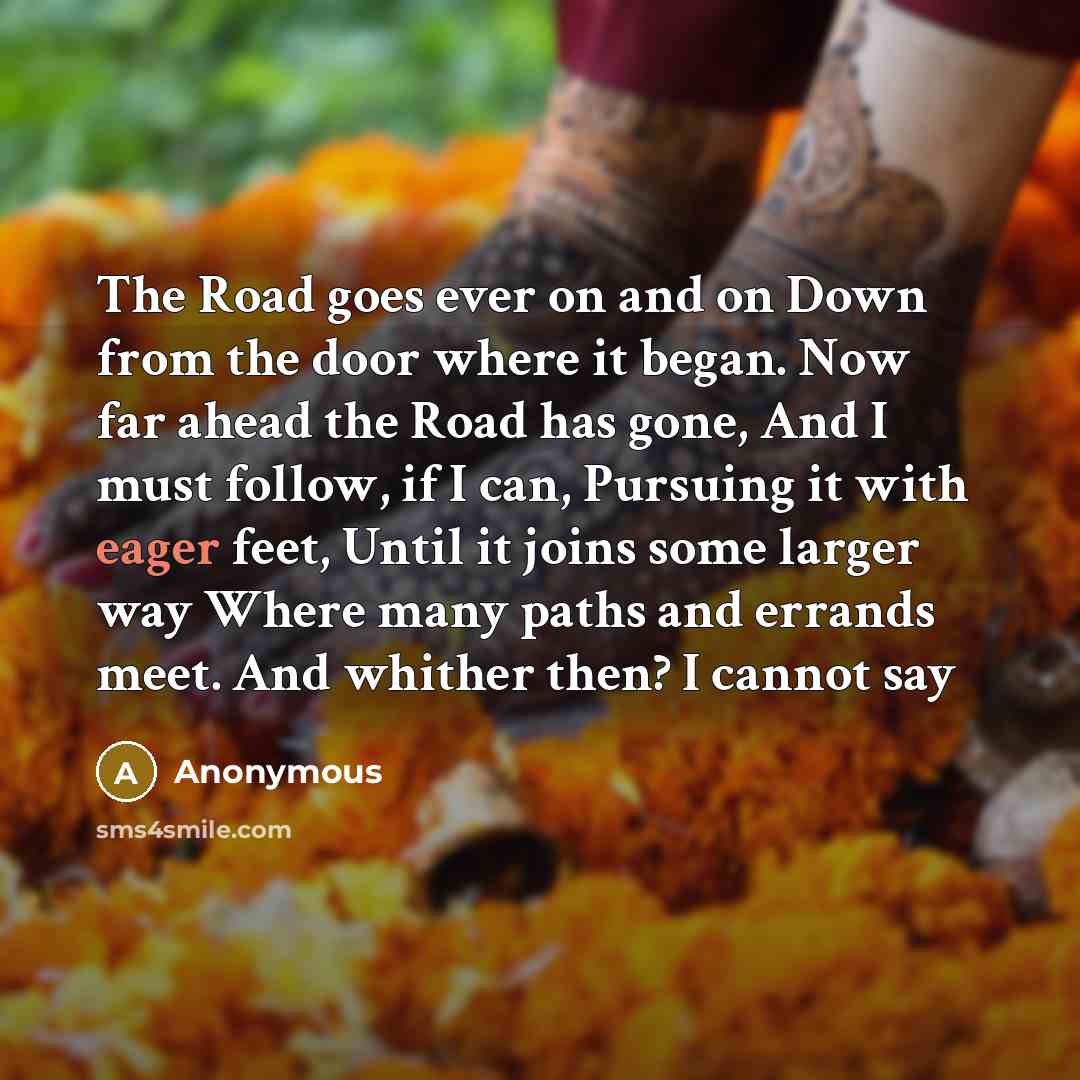 “The Road goes ever on and on Down from the…” quote by Anonymous