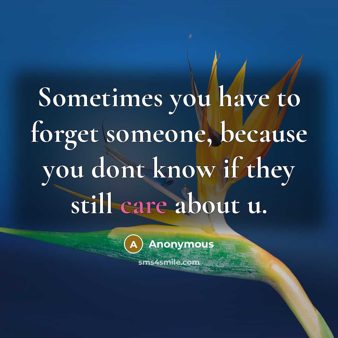 “Sometimes you have to forget someone, because you dont know…” quote by Anonymous