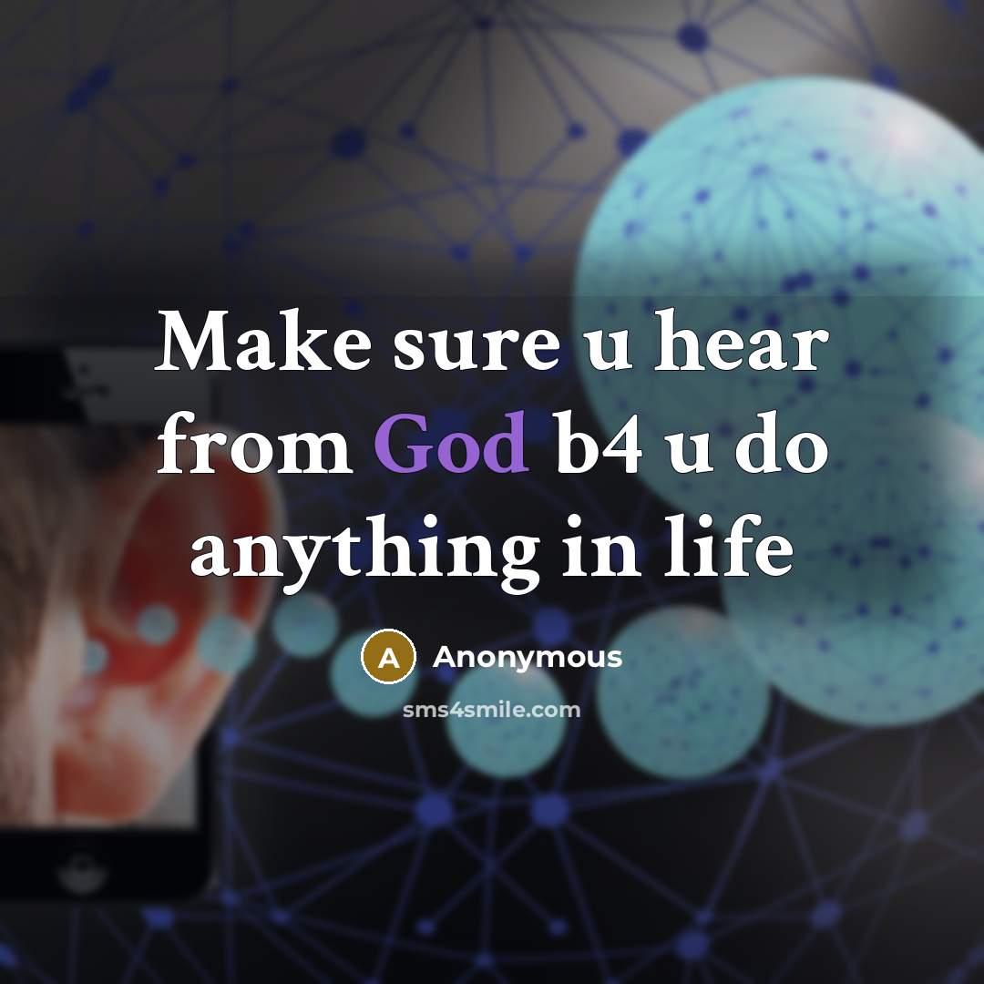 “Make sure u hear from God b4 u do anything in life” quote by Anonymous