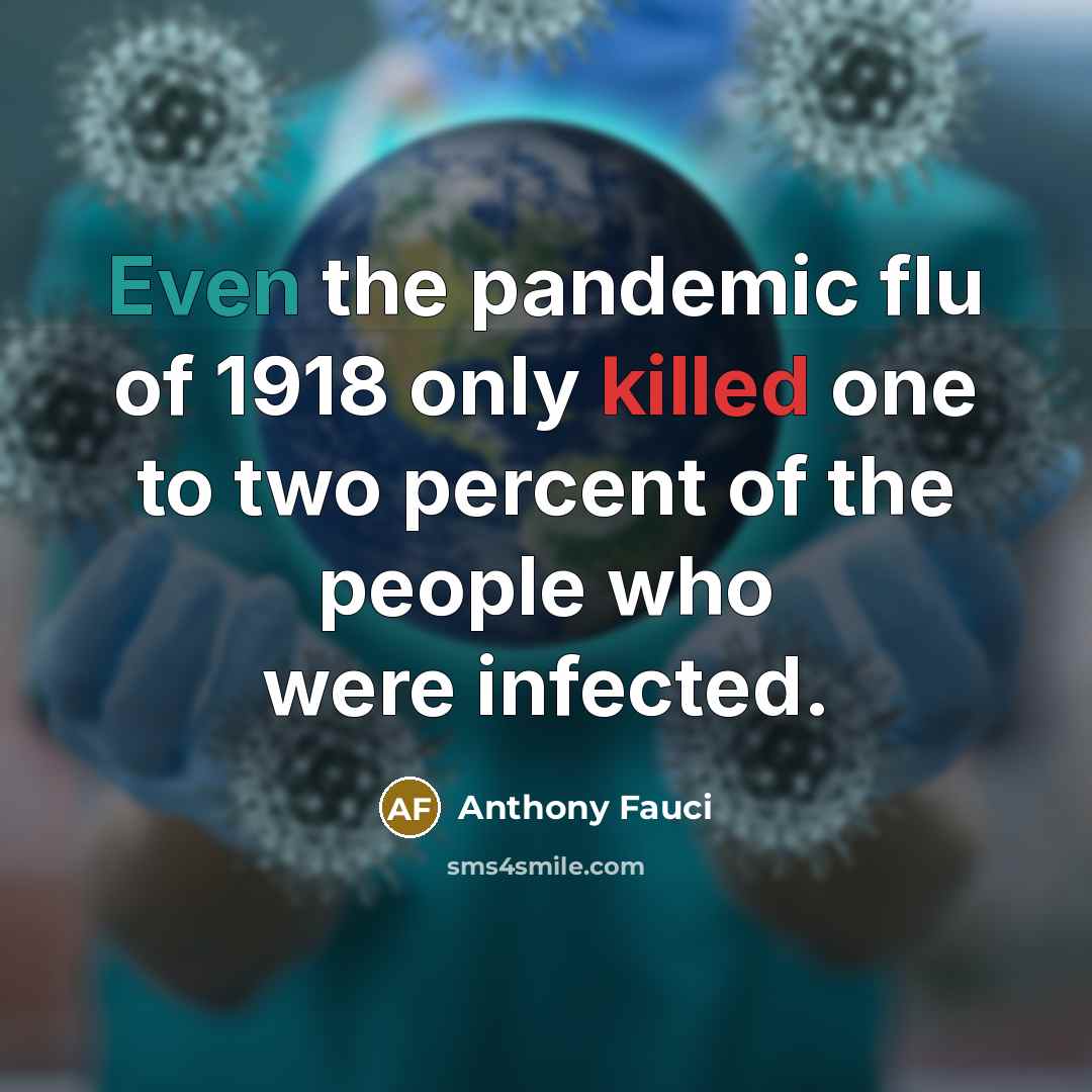 “Even the pandemic flu of 1918 only killed one to…” quote by Anthony Fauci