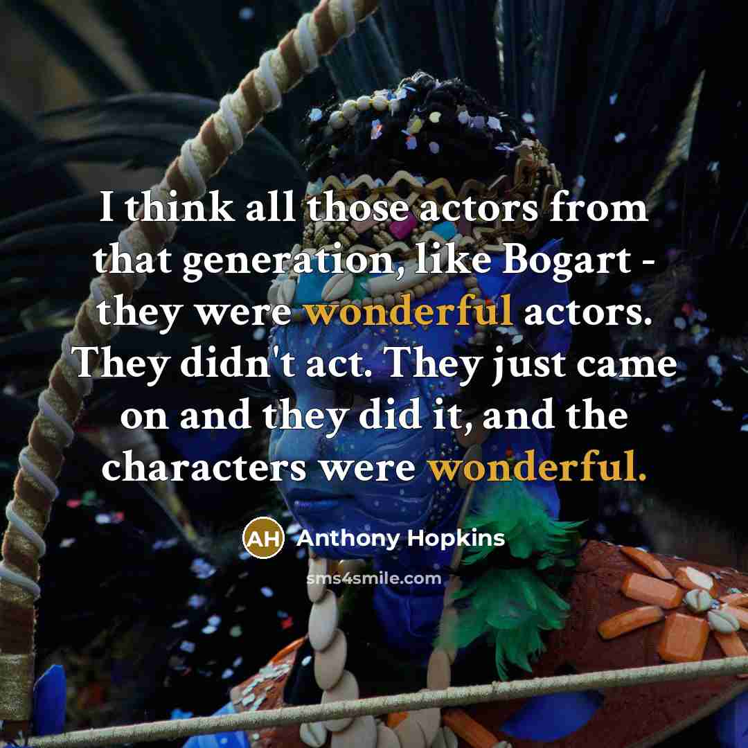“I think all those actors from that generation, like Bogart…” quote by Anthony Hopkins