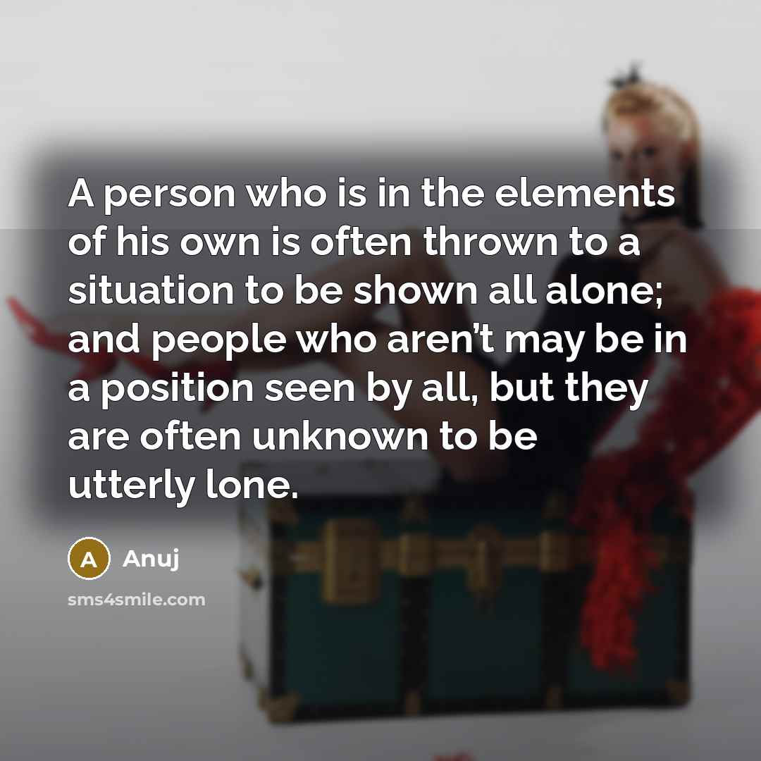 “A person who is in the elements of his own…” quote by Anuj