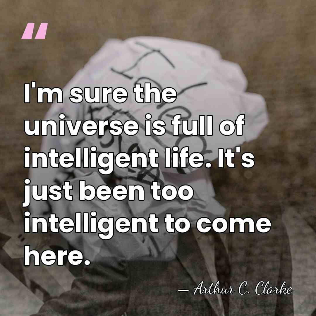 I'm sure the universe is full of intelligent life. It's just been&hellip; - Arthur C. Clarke