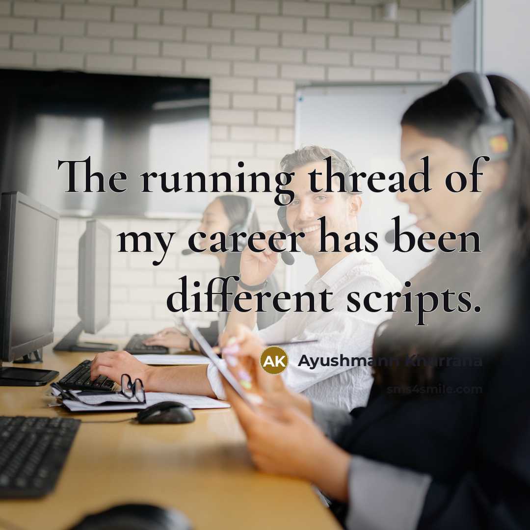 “The running thread of my career has been different scripts.…” quote by Ayushmann Khurrana