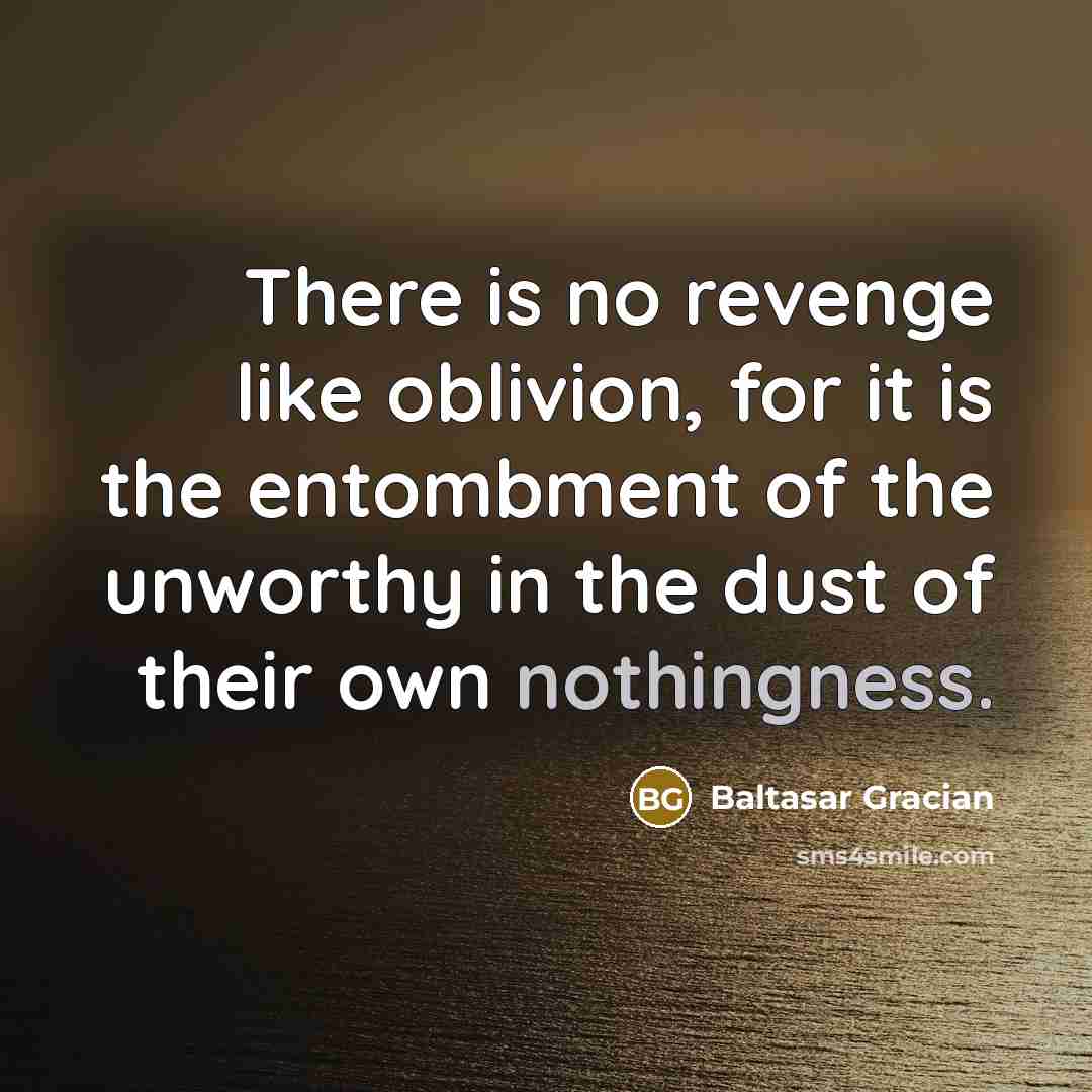 “There is no revenge like oblivion, for it is the…” quote by Baltasar Gracian