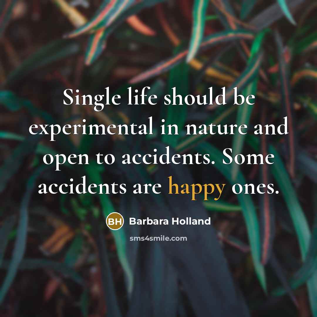 “Single life should be experimental in nature and open to…” quote by Barbara Holland