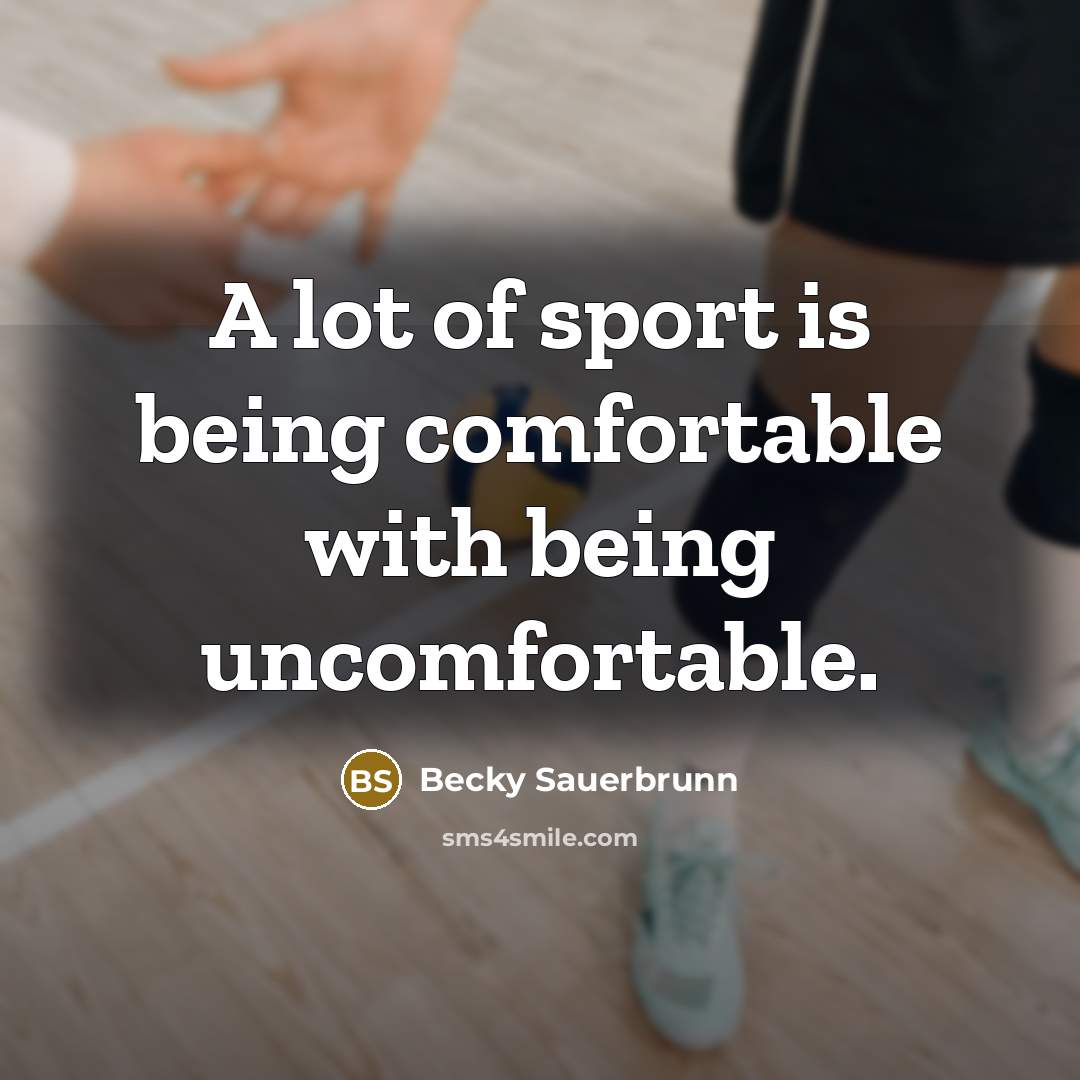 “A lot of sport is being comfortable with being uncomfortable.…” quote by Becky Sauerbrunn