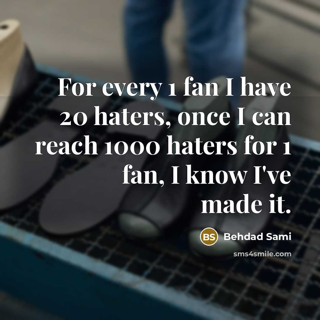 “For every 1 fan I have 20 haters, once I…” quote by Behdad Sami
