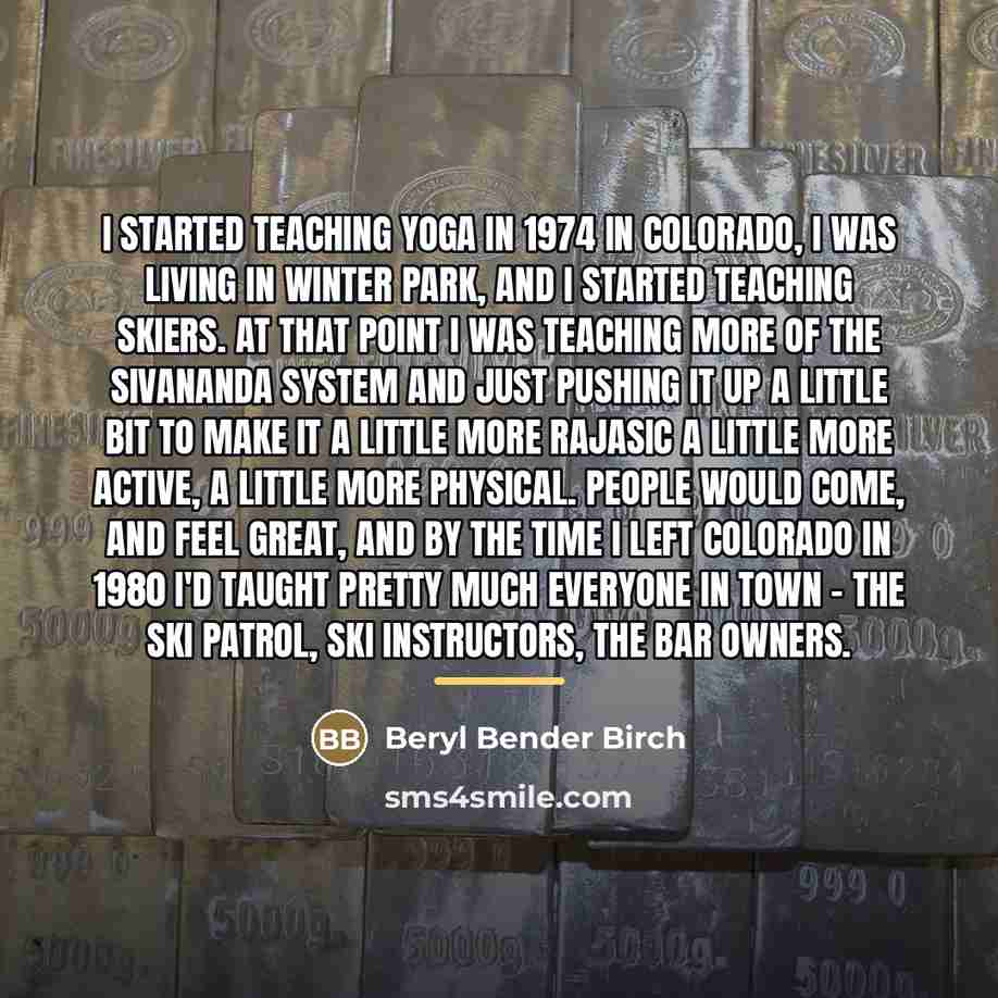 “I started teaching yoga in 1974 in Colorado, I was…” quote by Beryl Bender Birch
