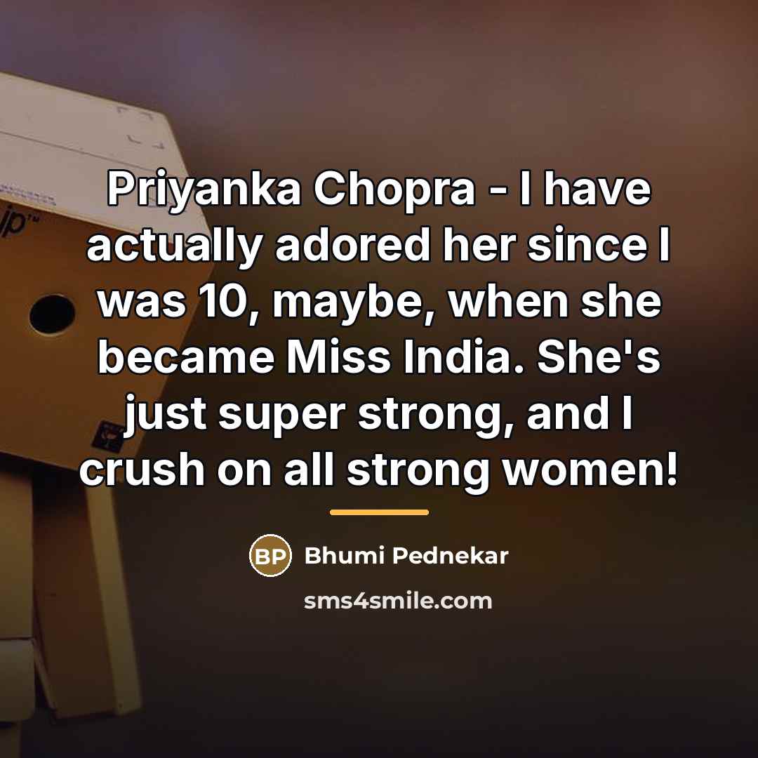 “Priyanka Chopra - I have actually adored her since I…” quote by Bhumi Pednekar