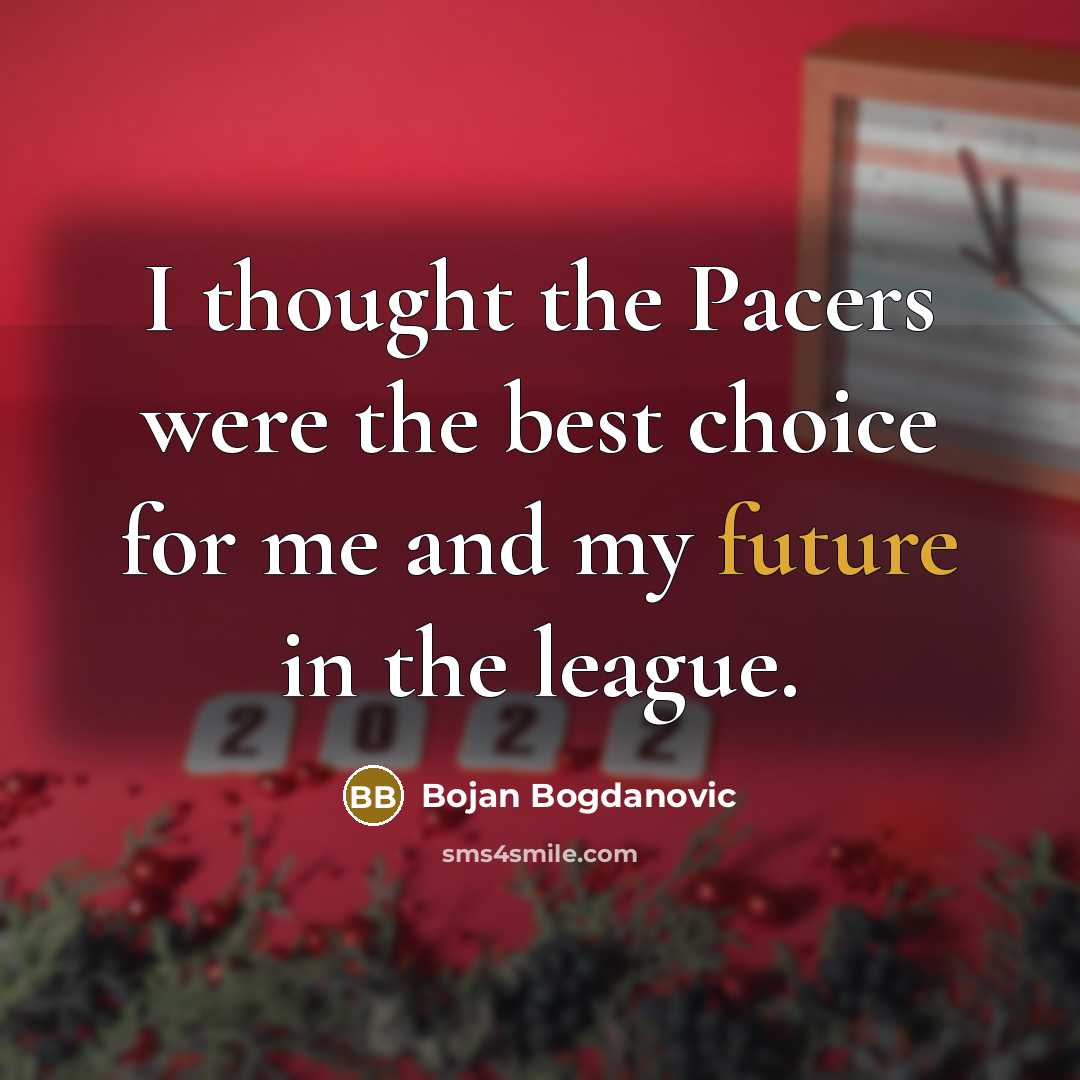 “I thought the Pacers were the best choice for me…” quote by Bojan Bogdanovic