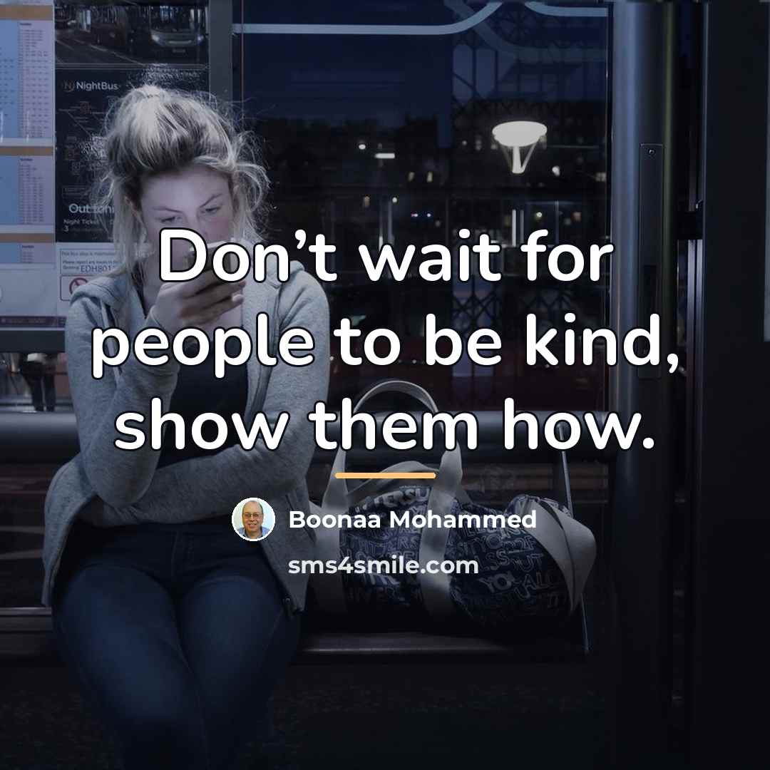 “Don’t wait for people to be kind, show them how.…” quote by Boonaa Mohammed
