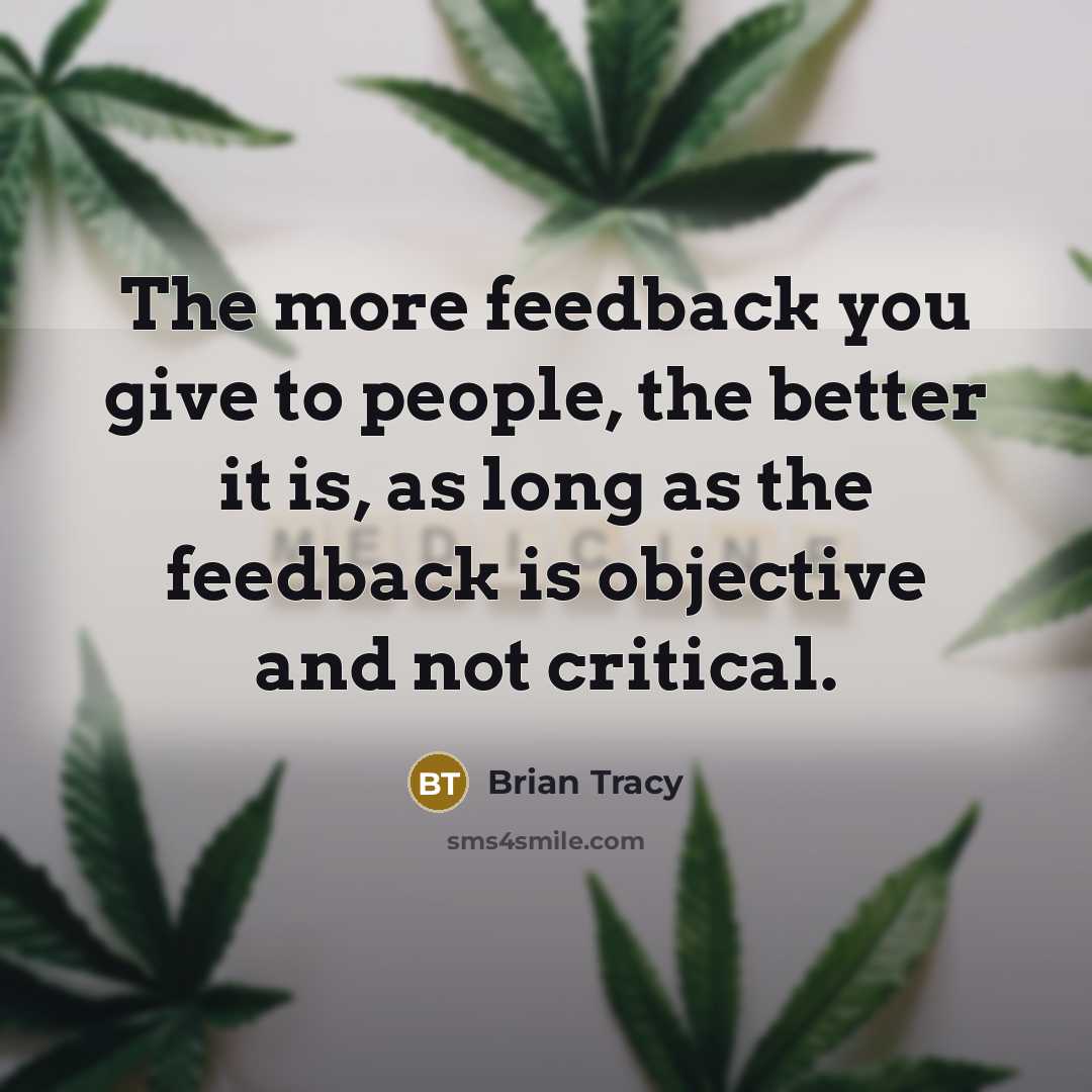 “The more feedback you give to people, the better it…” quote by Brian Tracy