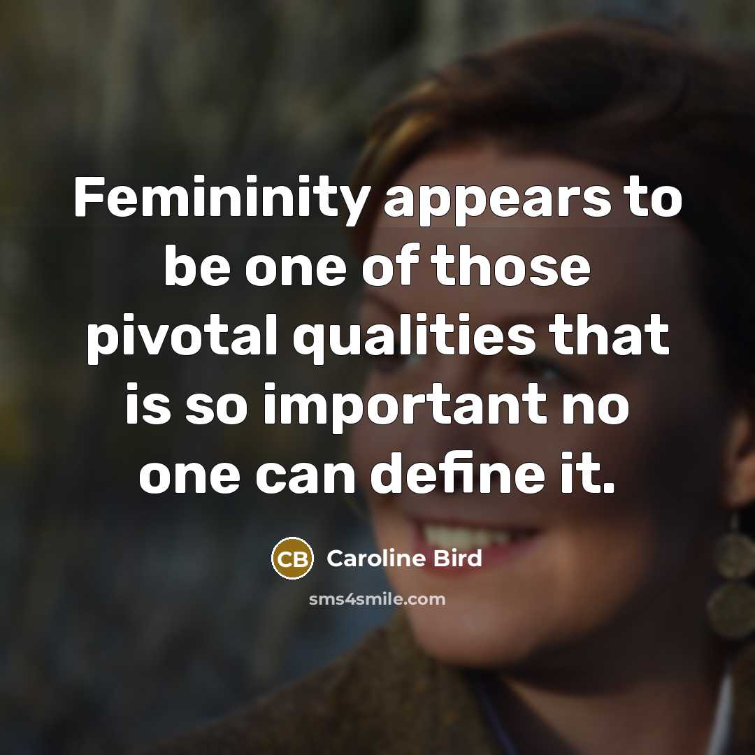 “Femininity appears to be one of those pivotal qualities that…” quote by Caroline Bird