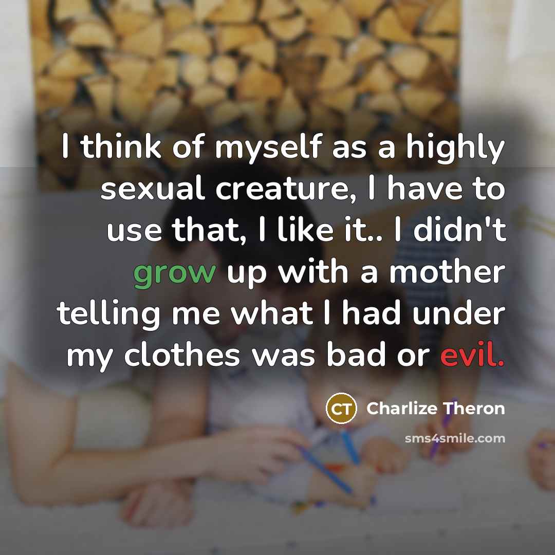 “I think of myself as a highly sexual creature, I…” quote by Charlize Theron