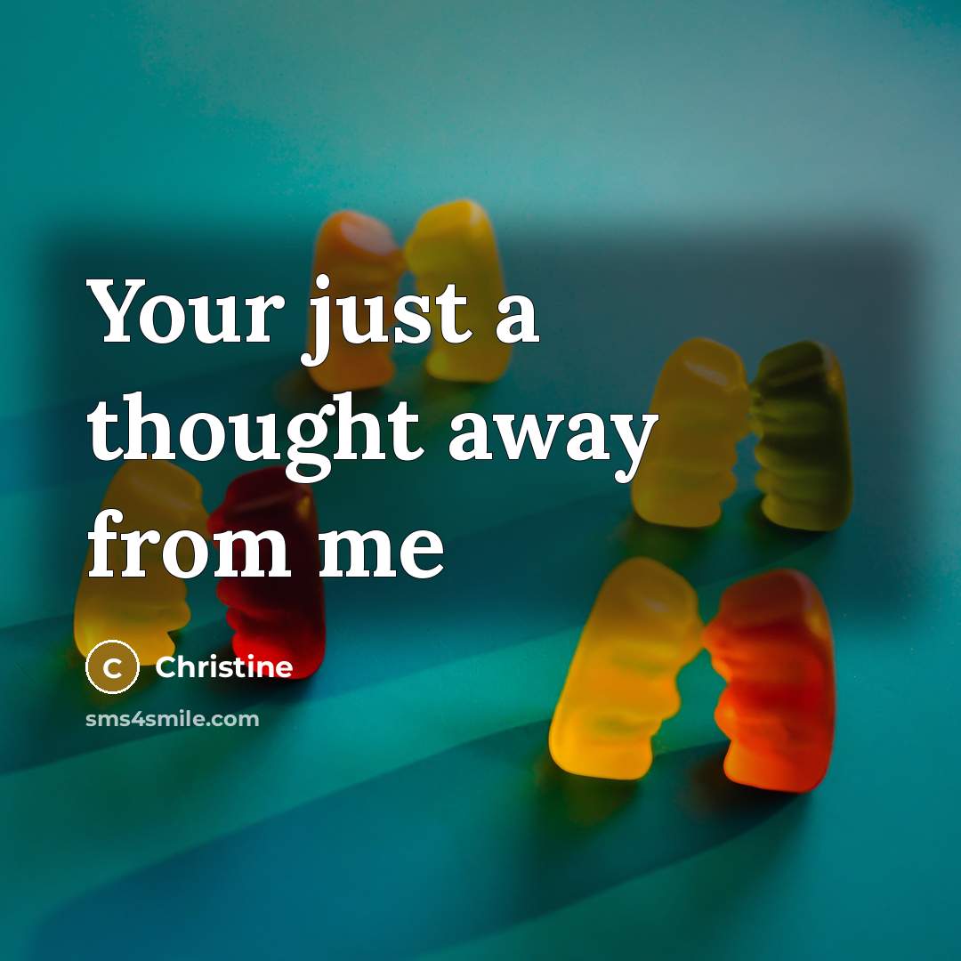 “Your just a thought away from me” quote by Christine