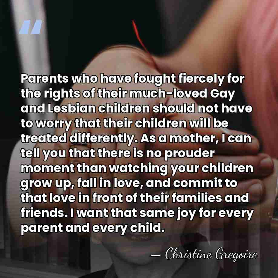 Parents who have fought fiercely for the rights of their much-loved Gay&hellip; - Christine Gregoire