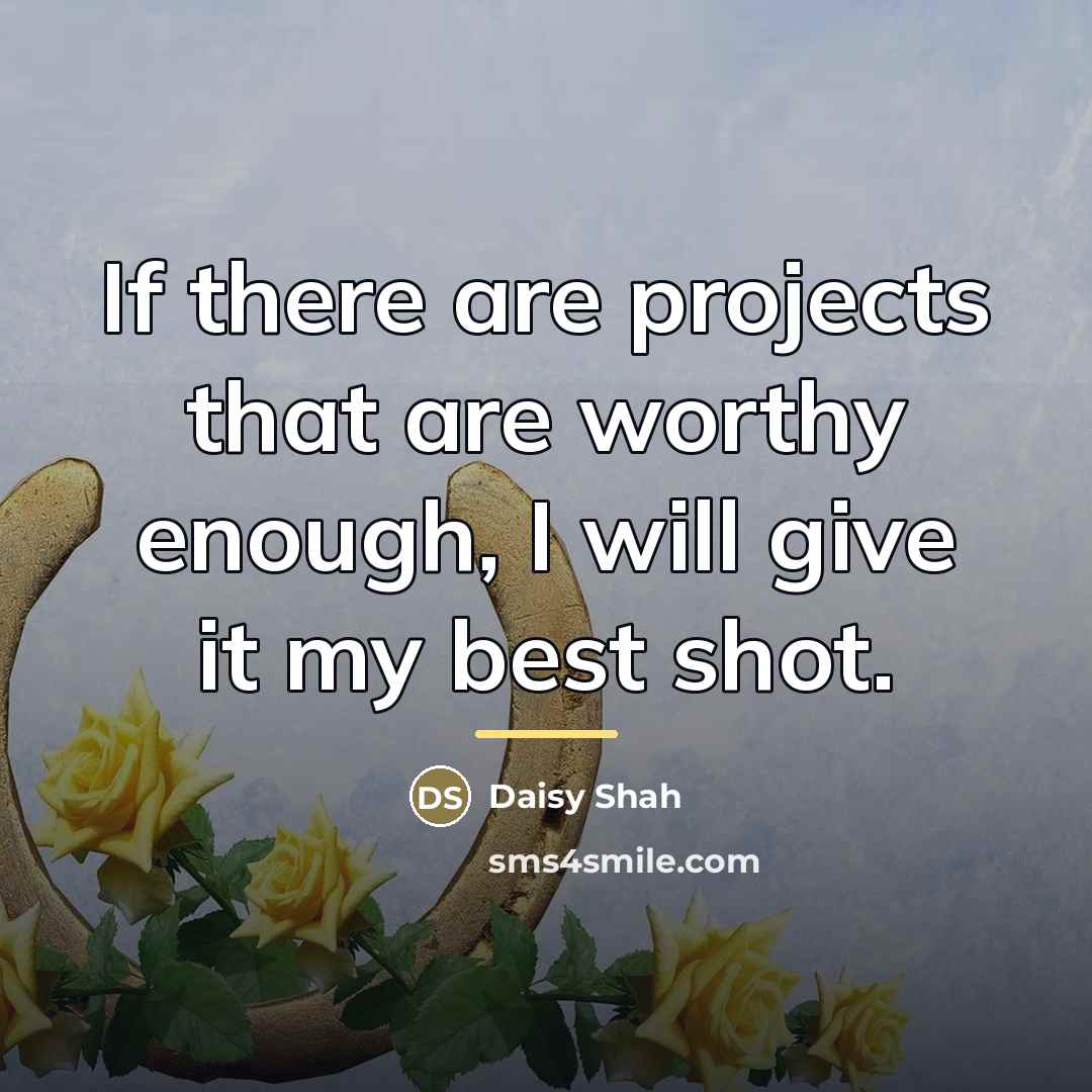 “If there are projects that are worthy enough, I will…” quote by Daisy Shah