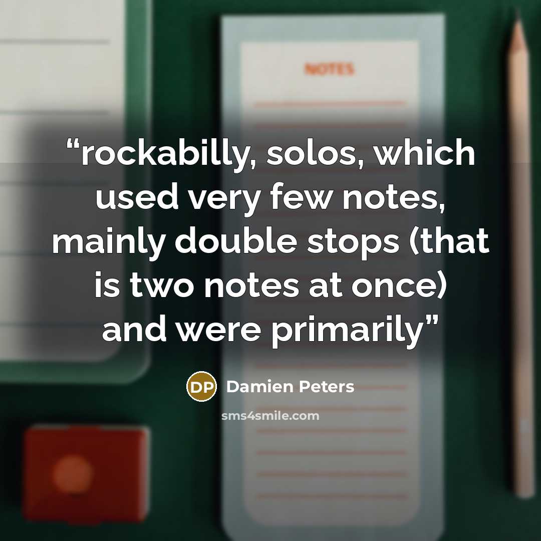“rockabilly, solos, which used very few notes, mainly double stops (that is two notes at once) and were primarily” quote by Damien Peters