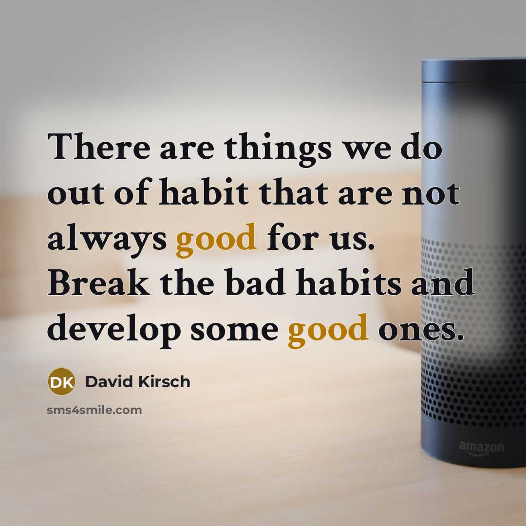 “There are things we do out of habit that are…” quote by David Kirsch
