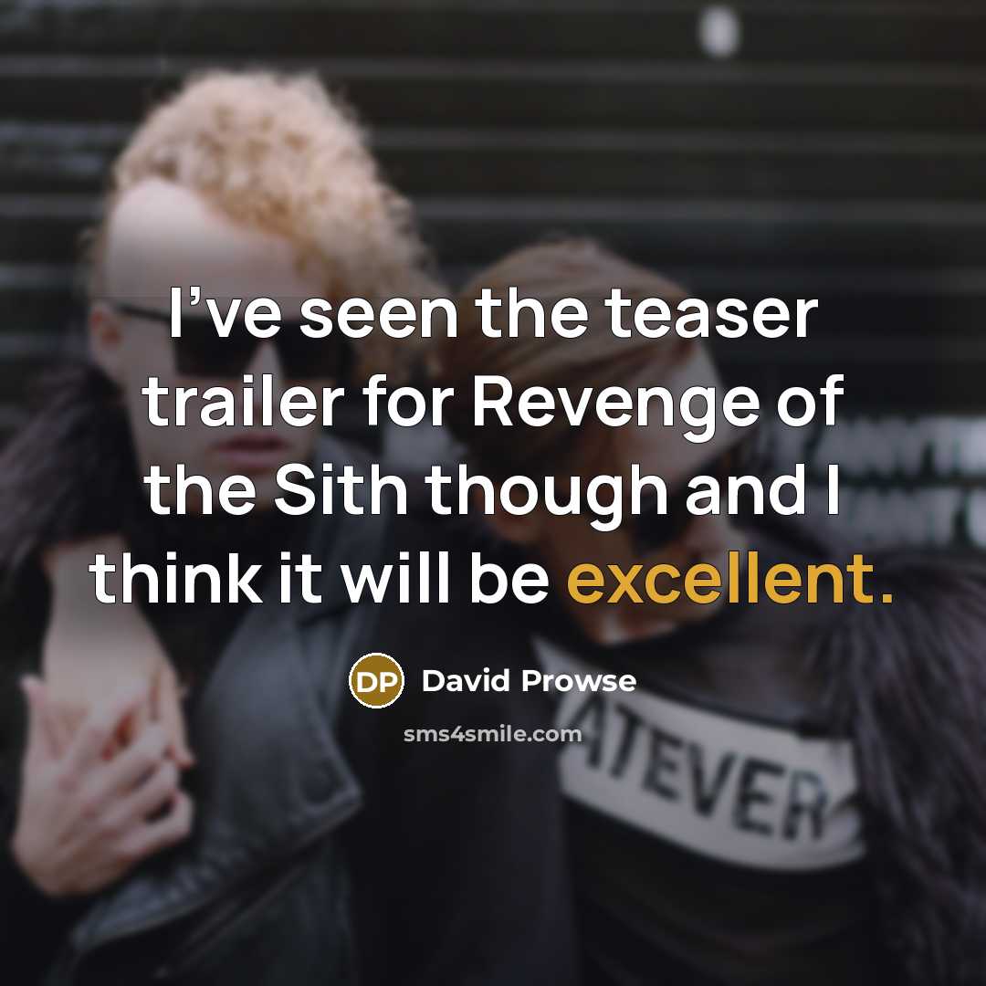 “I've seen the teaser trailer for Revenge of the Sith…” quote by David Prowse