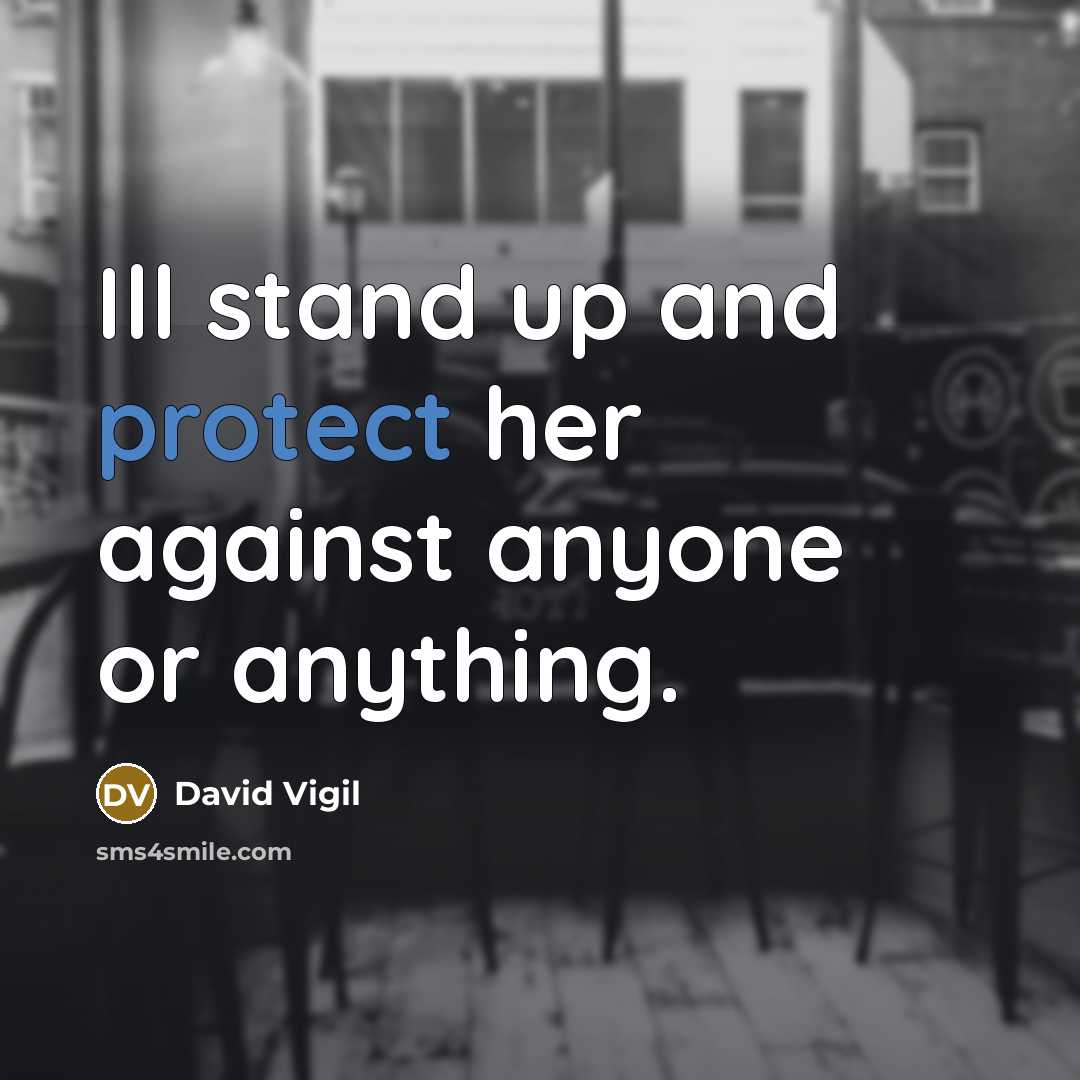 “Ill stand up and protect her against anyone or anything.…” quote by David Vigil