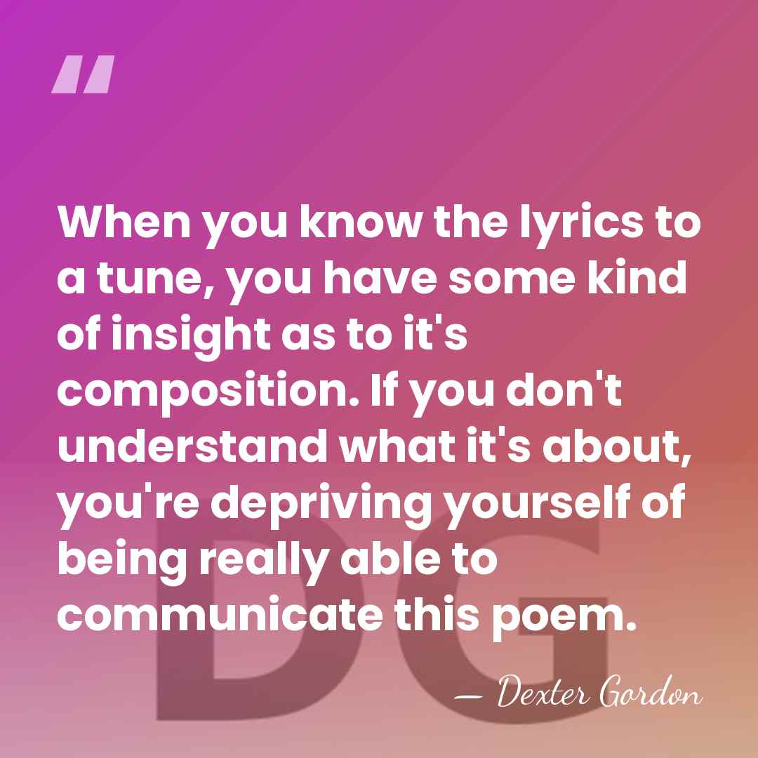 When you know the lyrics to a tune, you have some kind&hellip; - Dexter Gordon