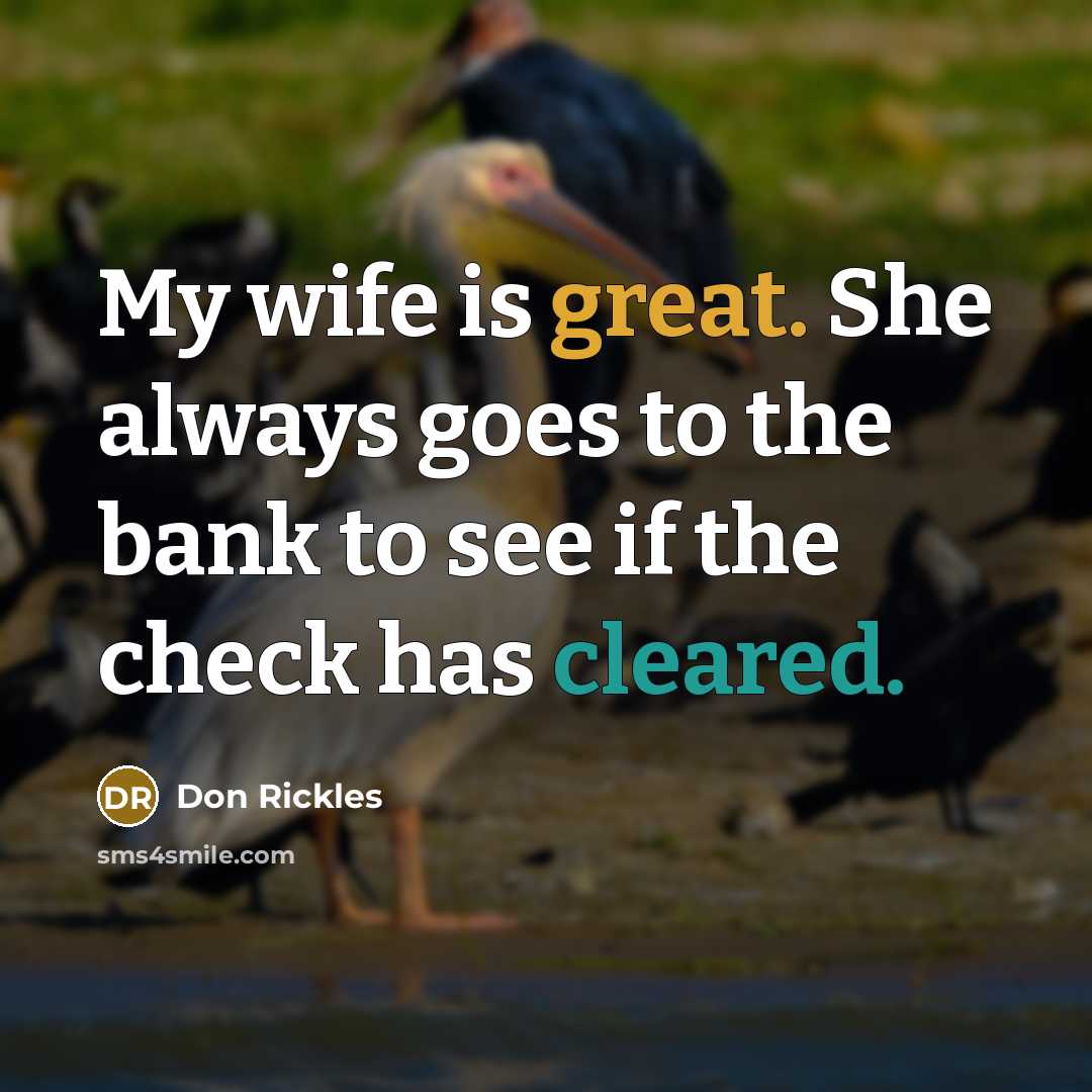 “My wife is great. She always goes to the bank…” quote by Don Rickles