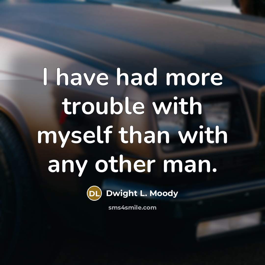 “I have had more trouble with myself than with any…” quote by Dwight L. Moody