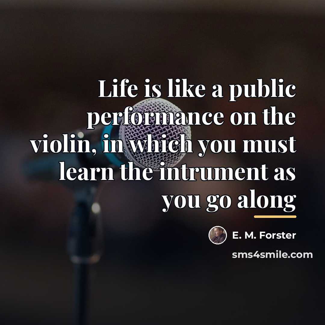 “Life is like a public performance on the violin, in…” quote by E. M. Forster