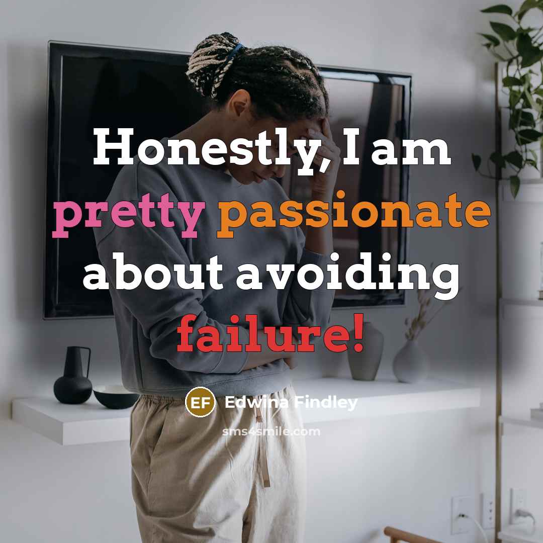 “Honestly, I am pretty passionate about avoiding failure!…” quote by Edwina Findley