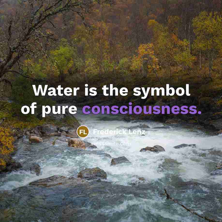 “Water is the symbol of pure consciousness.…” quote by Frederick Lenz