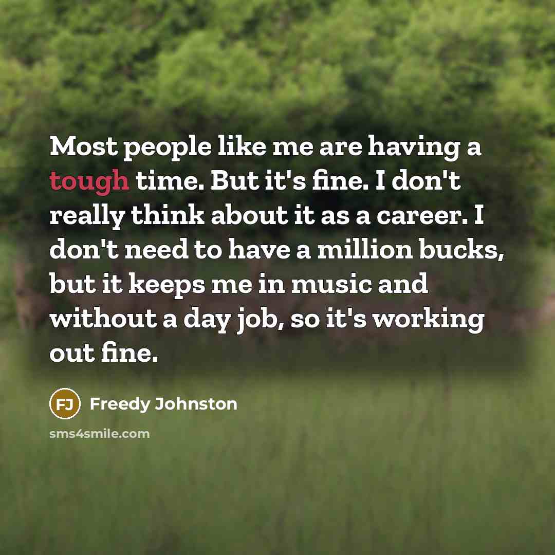 “Most people like me are having a tough time. But…” quote by Freedy Johnston
