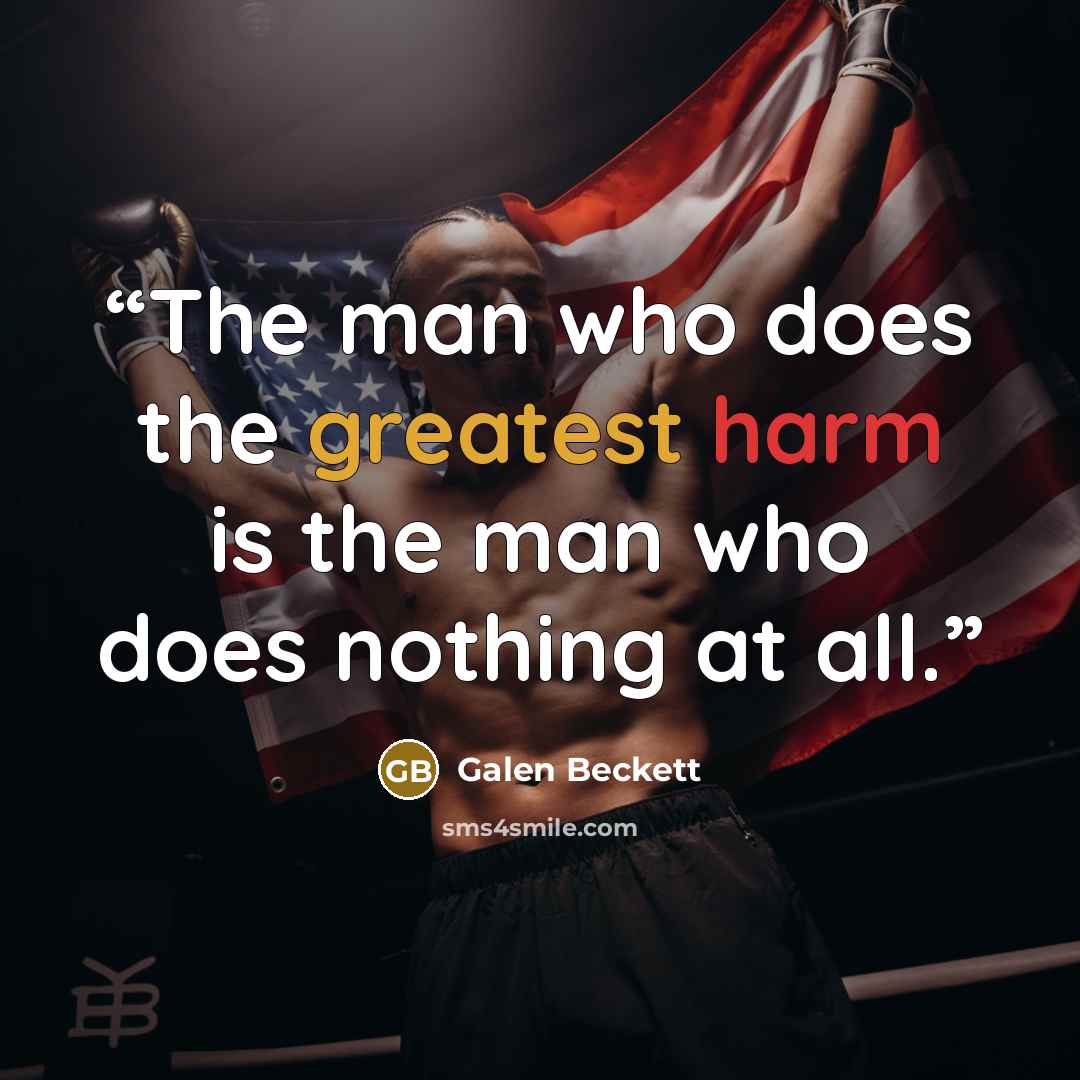 “The man who does the greatest harm is the man who does nothing at all.” quote by Galen Beckett