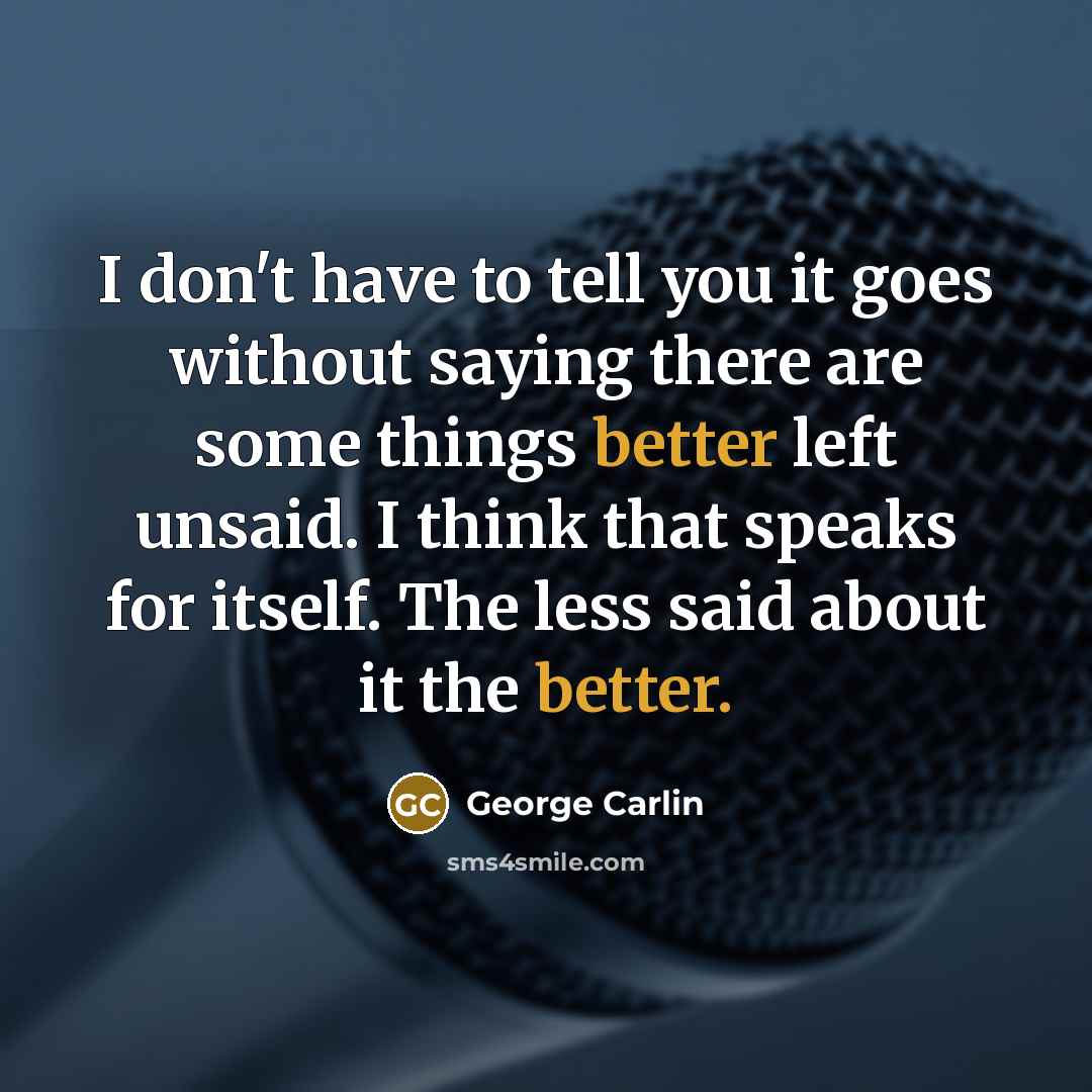 “I don't have to tell you it goes without saying…” quote by George Carlin