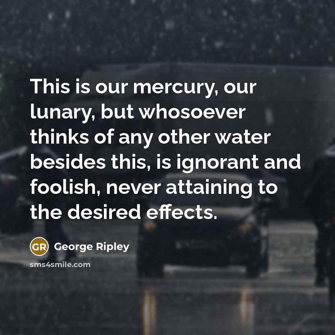 “This is our mercury, our lunary, but whosoever thinks of…” quote by George Ripley