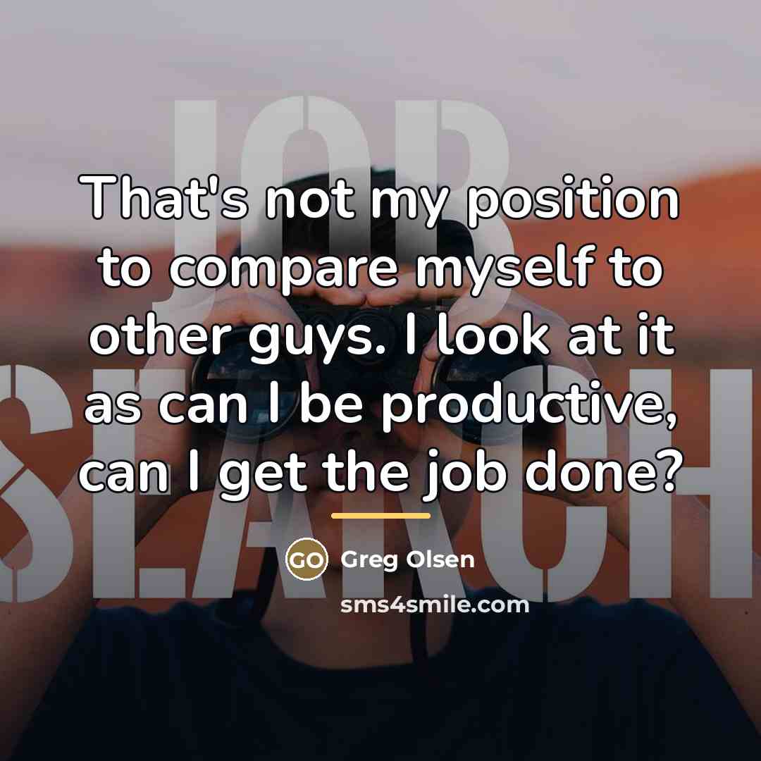 “That's not my position to compare myself to other guys.…” quote by Greg Olsen