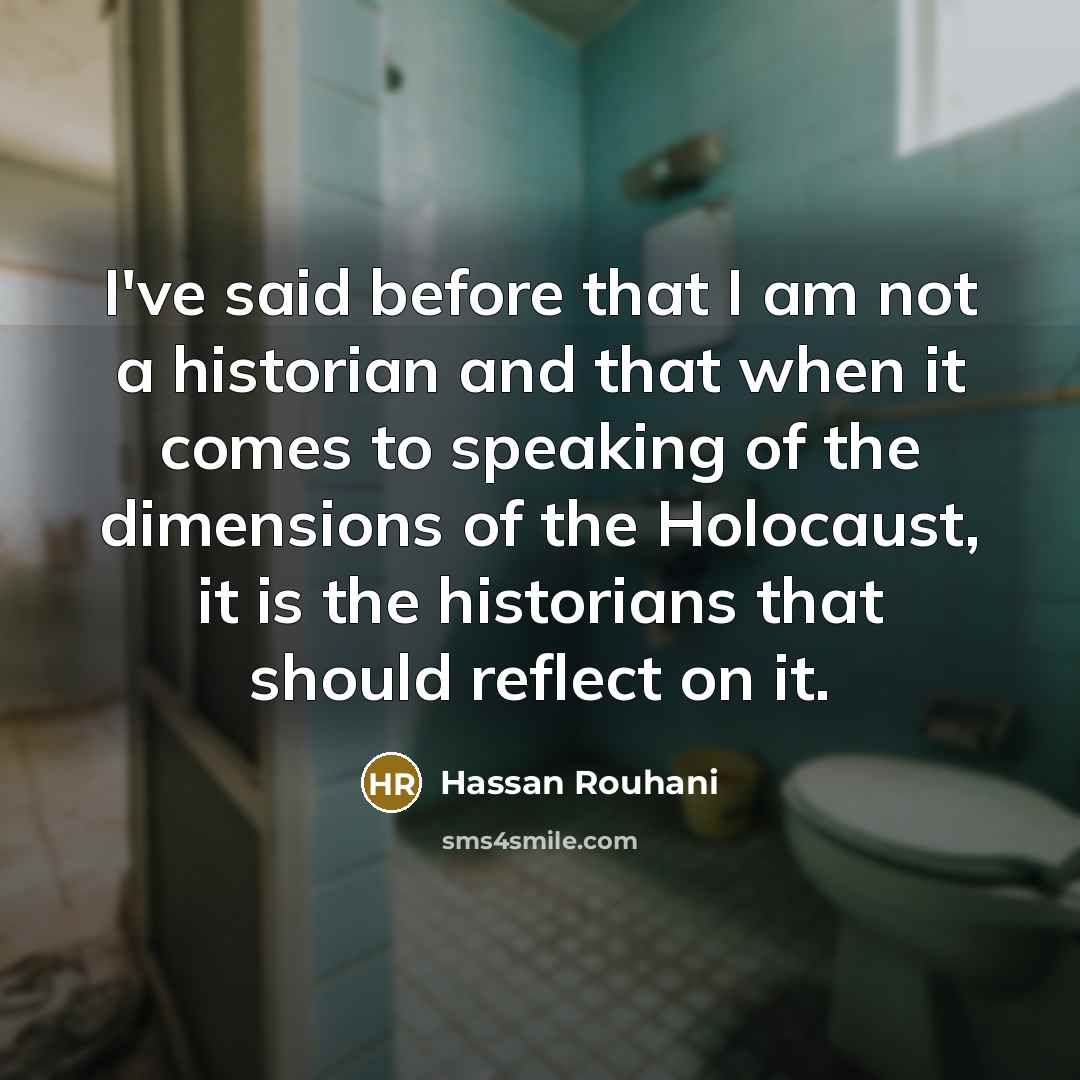 “I've said before that I am not a historian and…” quote by Hassan Rouhani