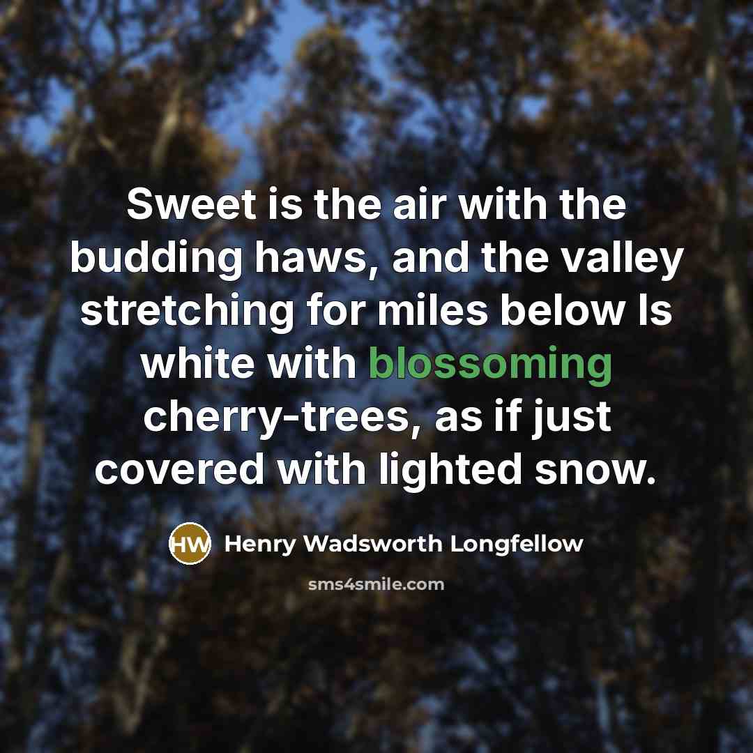 “Sweet is the air with the budding haws, and the…” quote by Henry Wadsworth Longfellow