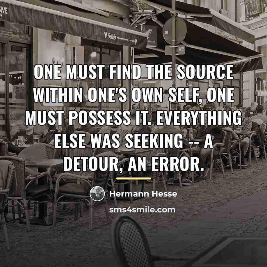 “One must find the source within one's own Self, one…” quote by Hermann Hesse