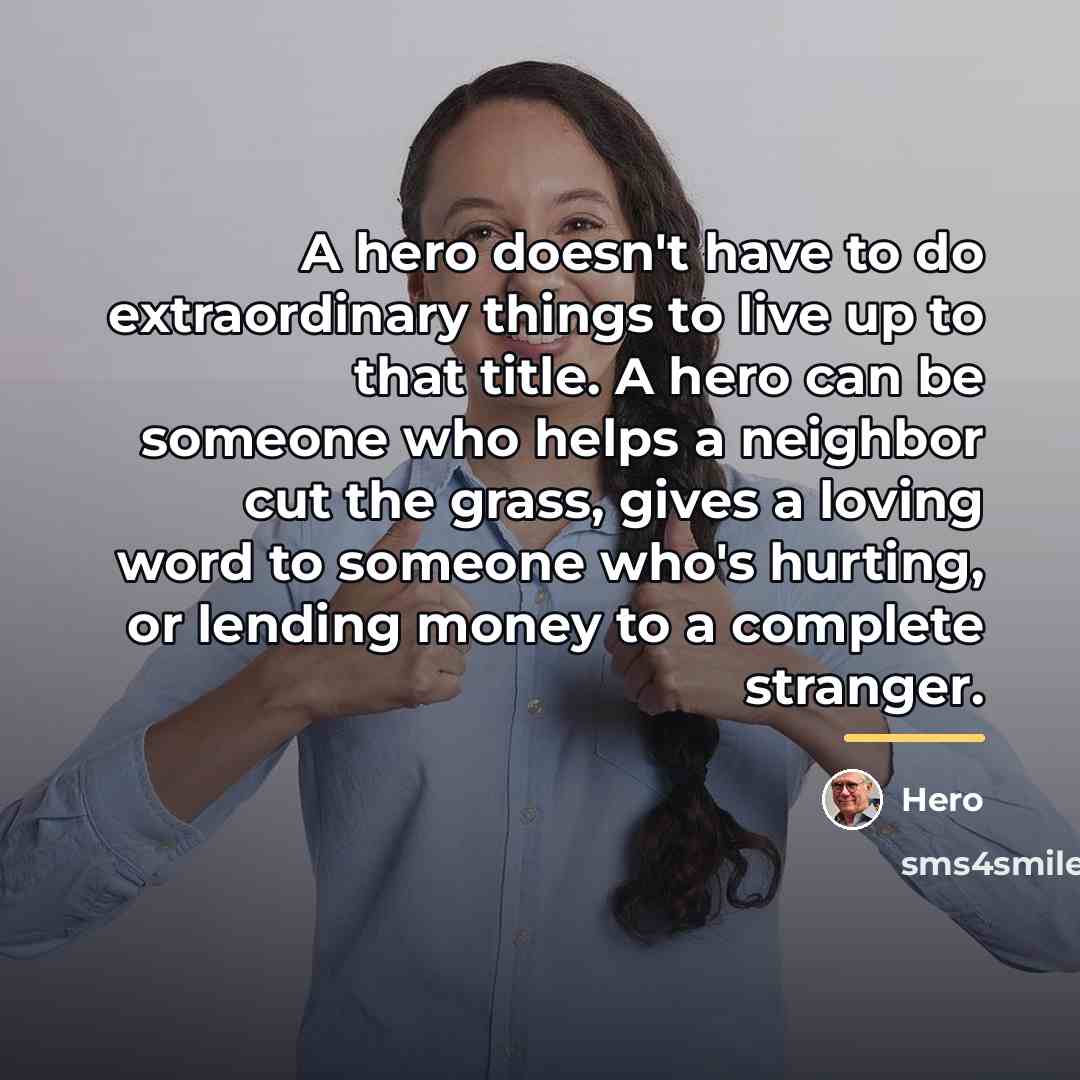 “A hero doesn't have to do extraordinary things to live…” quote by Hero