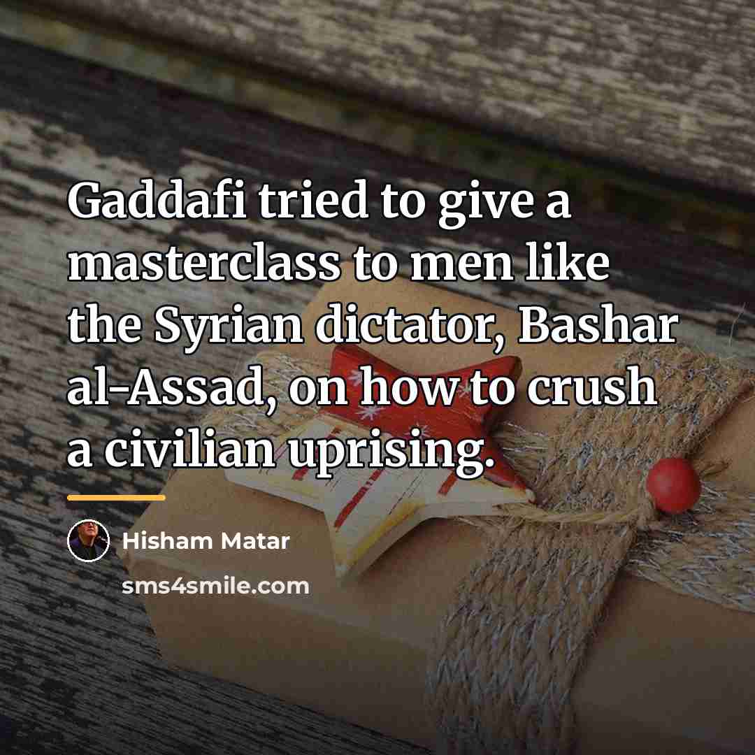 “Gaddafi tried to give a masterclass to men like the…” quote by Hisham Matar