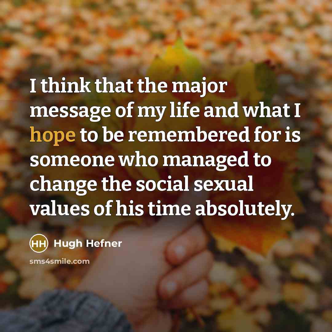 “I think that the major message of my life and…” quote by Hugh Hefner