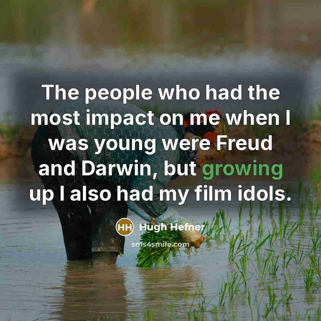 “The people who had the most impact on me when…” quote by Hugh Hefner